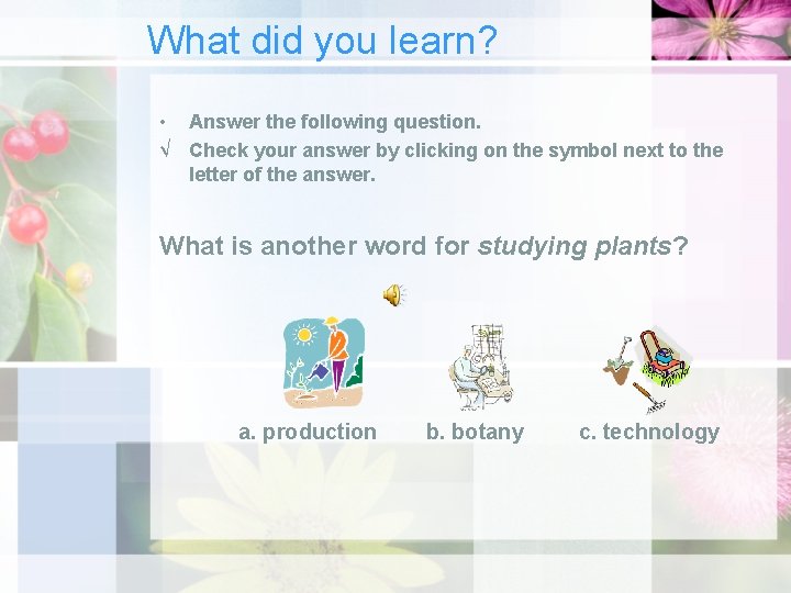 What did you learn? • Answer the following question. √ Check your answer by