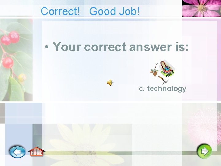 Correct! Good Job! • Your correct answer is: c. technology 