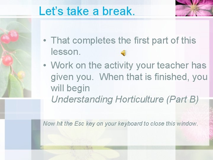 Let’s take a break. • That completes the first part of this lesson. •