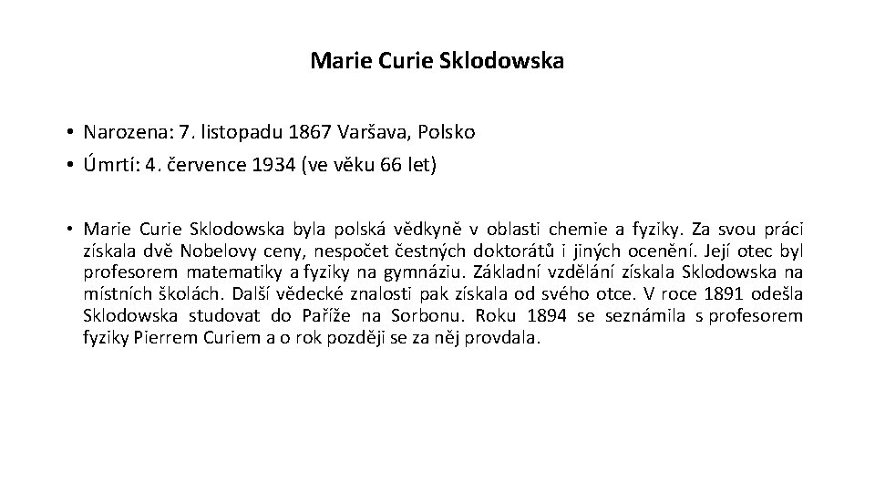 Marie Curie Sklodowska • Narozena: 7. listopadu 1867 Varšava, Polsko • Úmrtí: 4. července