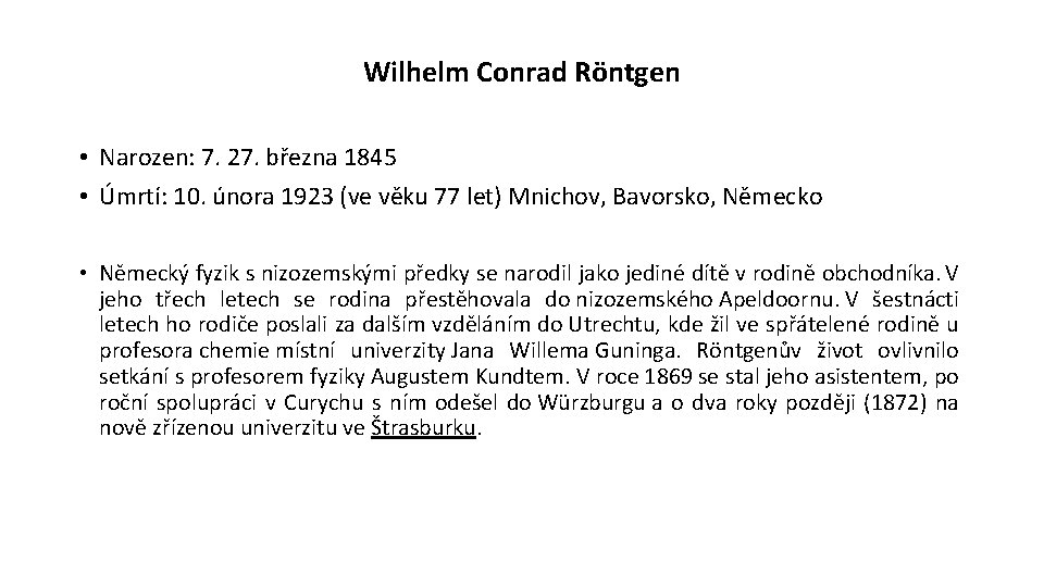 Wilhelm Conrad Röntgen • Narozen: 7. 27. března 1845 • Úmrtí: 10. února 1923