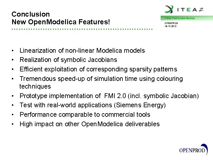 Conclusion New Open. Modelica Features! • • • • • • • • • Conclusion New Open. Modelica Features! • • • • • • • • •