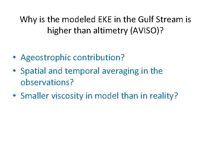 Why is the modeled EKE in the Gulf Stream is higher than altimetry (AVISO)? Why is the modeled EKE in the Gulf Stream is higher than altimetry (AVISO)?