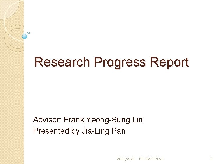 Research Progress Report Advisor: Frank, Yeong-Sung Lin Presented by Jia-Ling Pan 2021/2/20 NTUIM OPLAB