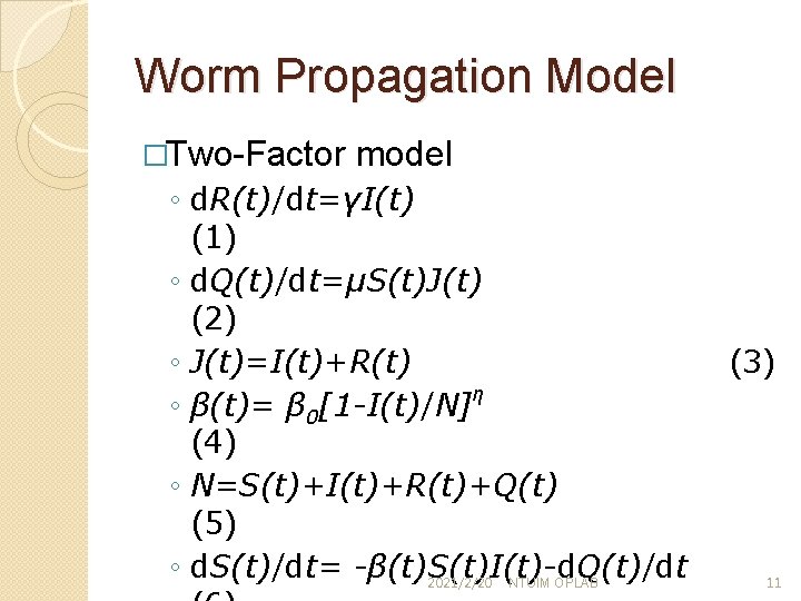 Worm Propagation Model �Two-Factor model ◦ d. R(t)/dt=γI(t) (1) ◦ d. Q(t)/dt=μS(t)J(t) (2) ◦