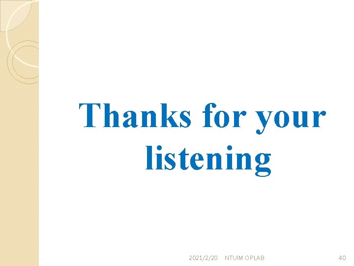 Thanks for your listening 2021/2/20 NTUIM OPLAB 40 