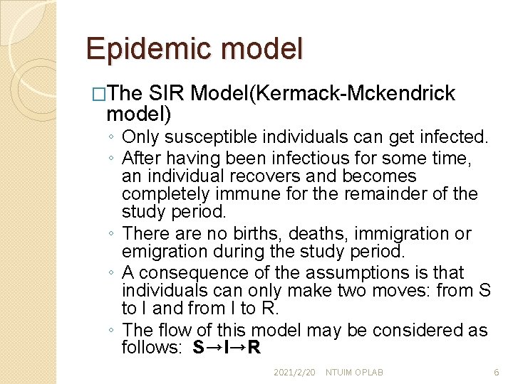 Epidemic model �The SIR Model(Kermack-Mckendrick model) ◦ Only susceptible individuals can get infected. ◦