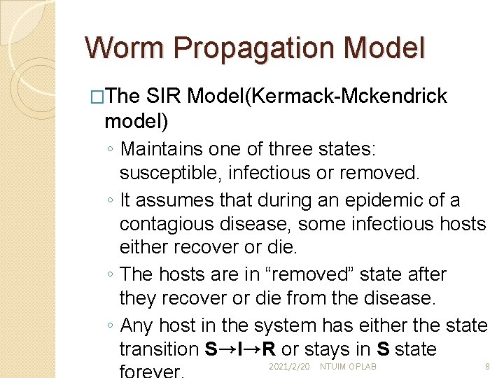 Worm Propagation Model �The SIR Model(Kermack-Mckendrick model) ◦ Maintains one of three states: susceptible,