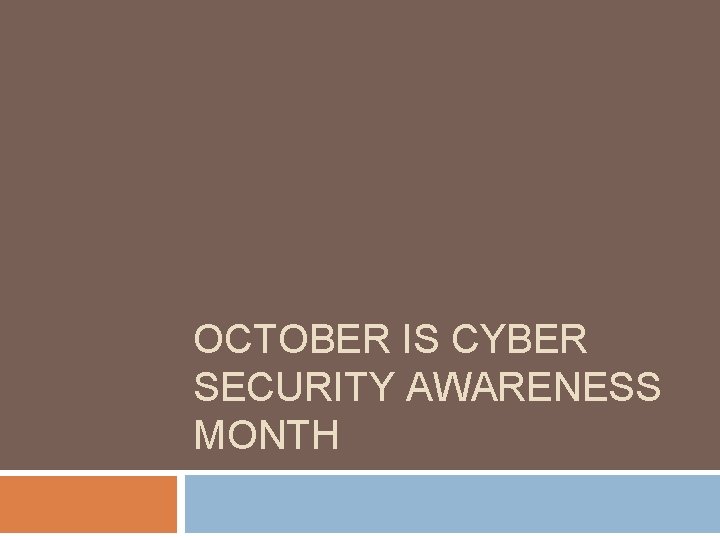 OCTOBER IS CYBER SECURITY AWARENESS MONTH 