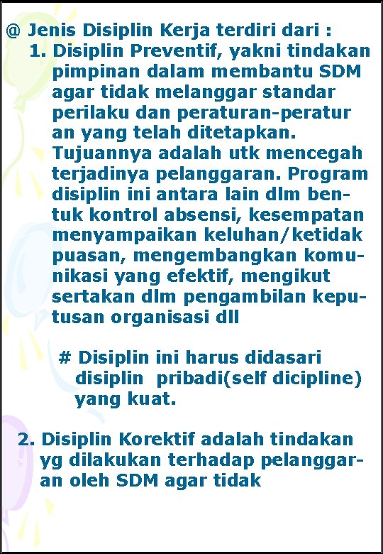 @ Jenis Disiplin Kerja terdiri dari : 1. Disiplin Preventif, yakni tindakan pimpinan dalam