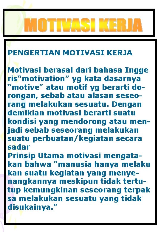 PENGERTIAN MOTIVASI KERJA Motivasi berasal dari bahasa Ingge ris“motivation” yg kata dasarnya “motive” atau