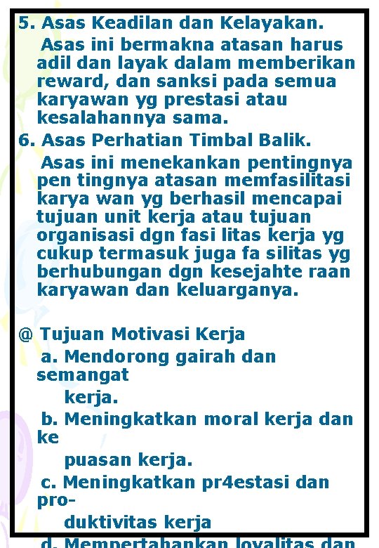 5. Asas Keadilan dan Kelayakan. Asas ini bermakna atasan harus adil dan layak dalam