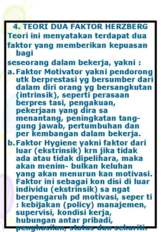 4. TEORI DUA FAKTOR HERZBERG Teori ini menyatakan terdapat dua faktor yang memberikan kepuasan