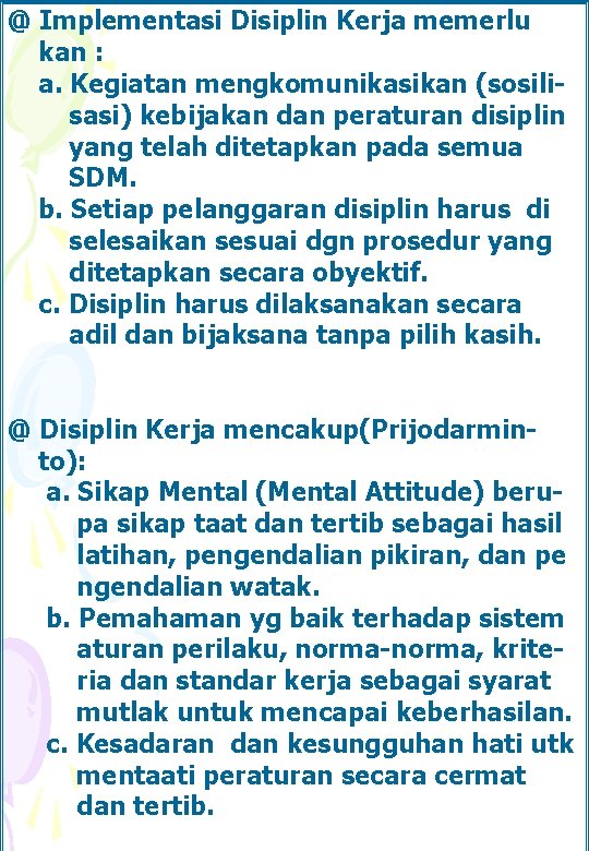 @ Implementasi Disiplin Kerja memerlu kan : a. Kegiatan mengkomunikasikan (sosilisasi) kebijakan dan peraturan