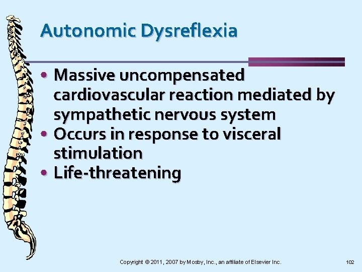 Autonomic Dysreflexia • Massive uncompensated cardiovascular reaction mediated by sympathetic nervous system • Occurs