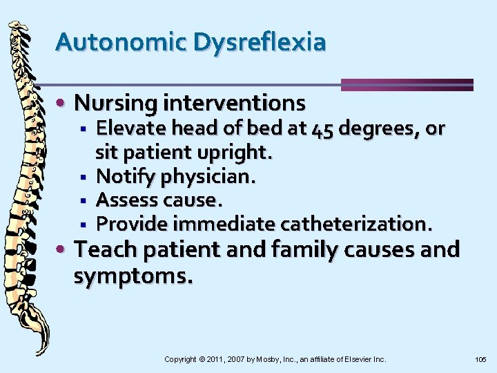 Autonomic Dysreflexia • Nursing interventions § § Elevate head of bed at 45 degrees,