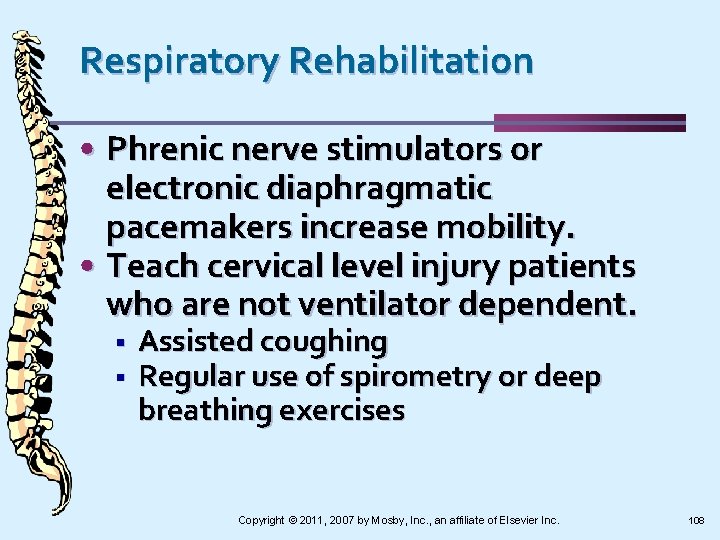 Respiratory Rehabilitation • Phrenic nerve stimulators or electronic diaphragmatic pacemakers increase mobility. • Teach