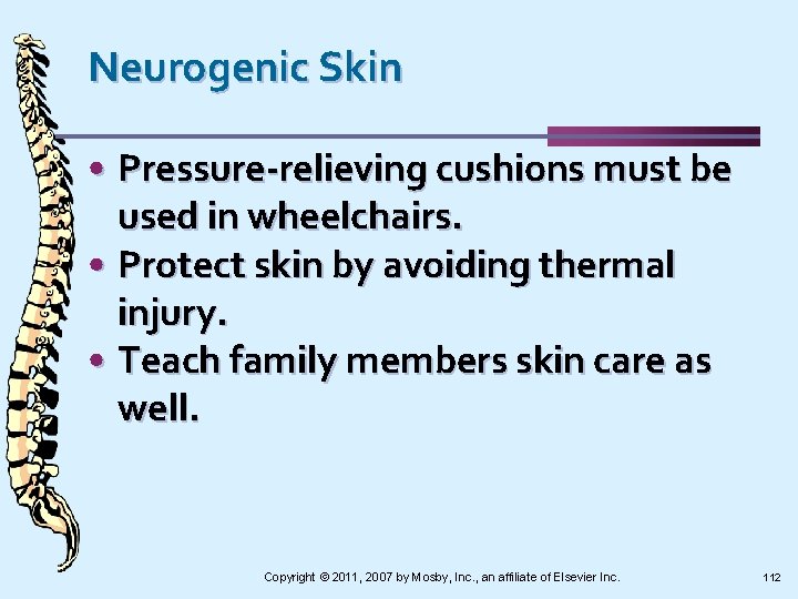Neurogenic Skin • Pressure-relieving cushions must be used in wheelchairs. • Protect skin by