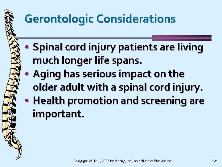 Gerontologic Considerations • Spinal cord injury patients are living much longer life spans. •