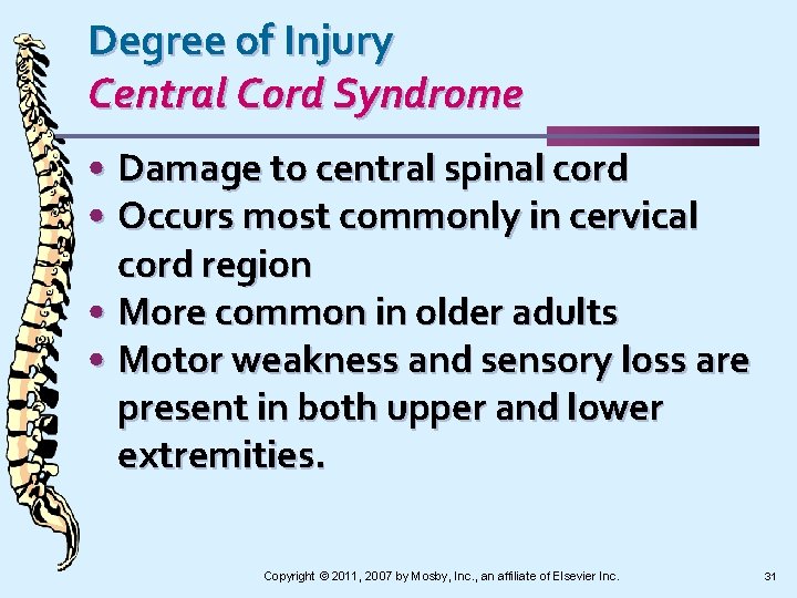 Degree of Injury Central Cord Syndrome • Damage to central spinal cord • Occurs