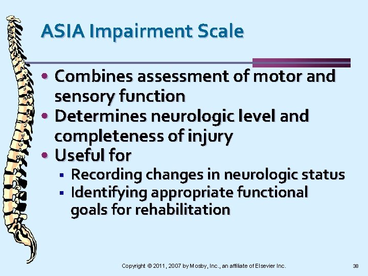 ASIA Impairment Scale • Combines assessment of motor and sensory function • Determines neurologic