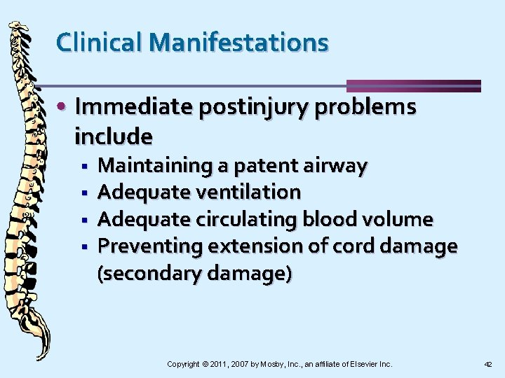 Clinical Manifestations • Immediate postinjury problems include § § Maintaining a patent airway Adequate