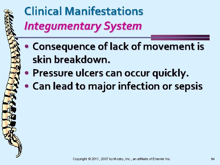 Clinical Manifestations Integumentary System • Consequence of lack of movement is skin breakdown. •