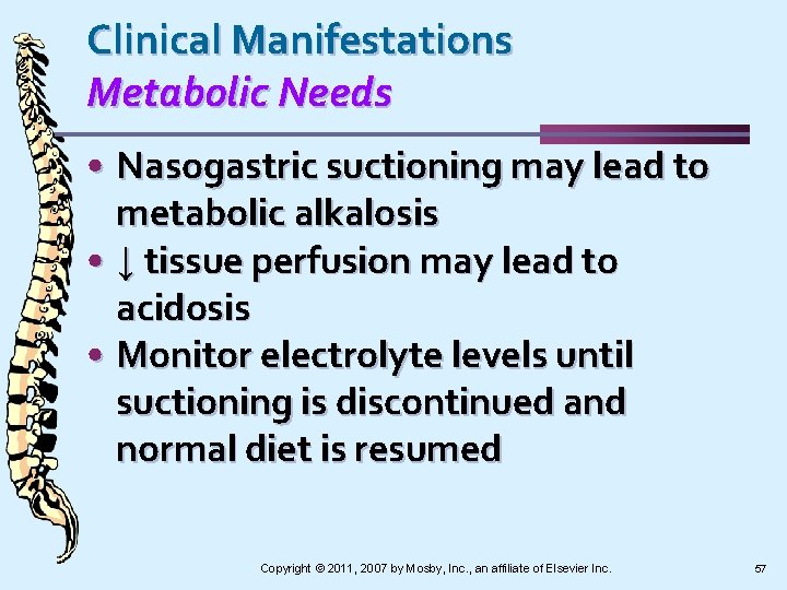 Clinical Manifestations Metabolic Needs • Nasogastric suctioning may lead to metabolic alkalosis • ↓