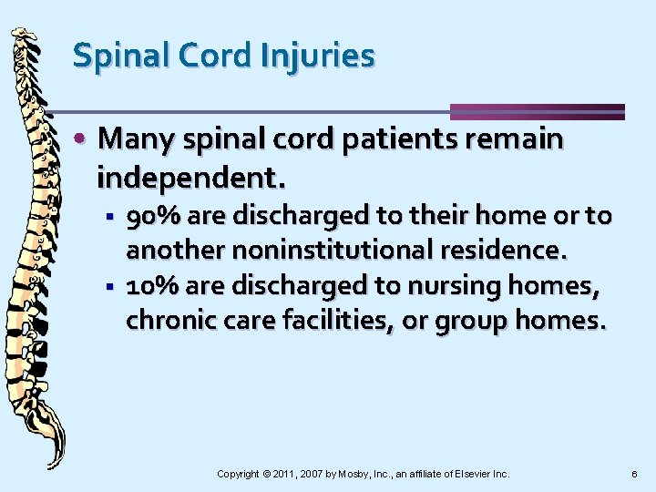 Spinal Cord Injuries • Many spinal cord patients remain independent. § § 90% are