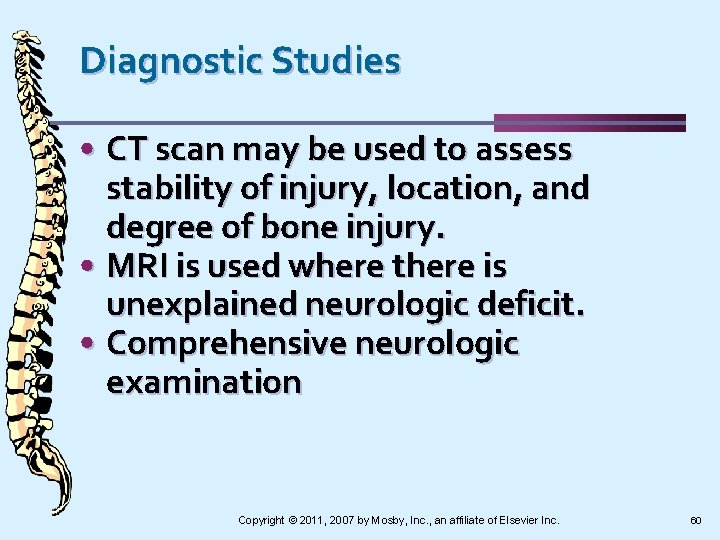 Diagnostic Studies • CT scan may be used to assess stability of injury, location,