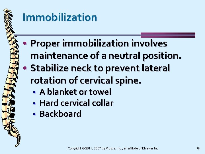 Immobilization • Proper immobilization involves maintenance of a neutral position. • Stabilize neck to