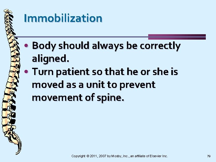 Immobilization • Body should always be correctly aligned. • Turn patient so that he
