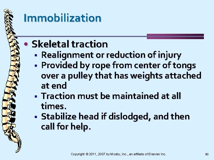 Immobilization • Skeletal traction § § Realignment or reduction of injury Provided by rope
