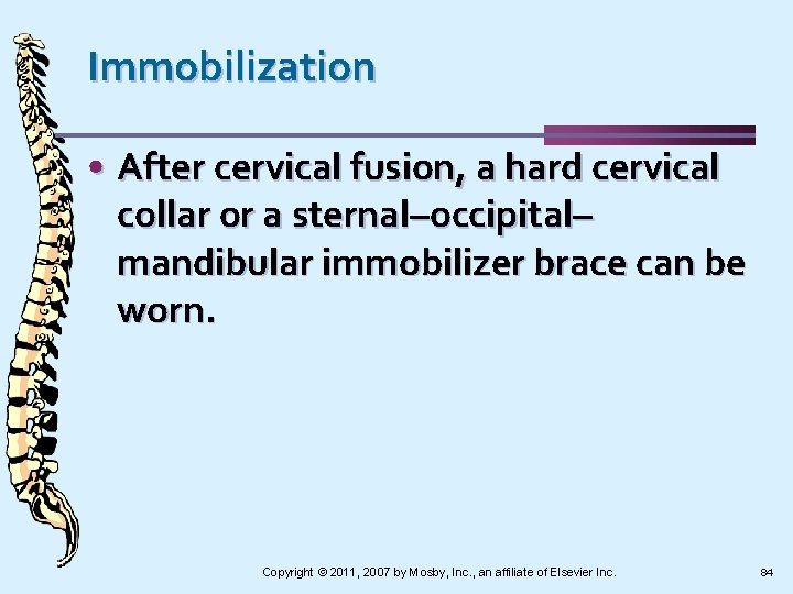 Immobilization • After cervical fusion, a hard cervical collar or a sternal–occipital– mandibular immobilizer