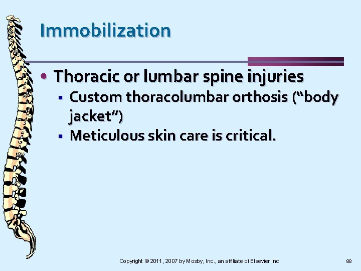 Immobilization • Thoracic or lumbar spine injuries § § Custom thoracolumbar orthosis (“body jacket”)