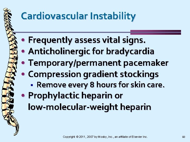 Cardiovascular Instability • Frequently assess vital signs. • Anticholinergic for bradycardia • Temporary/permanent pacemaker