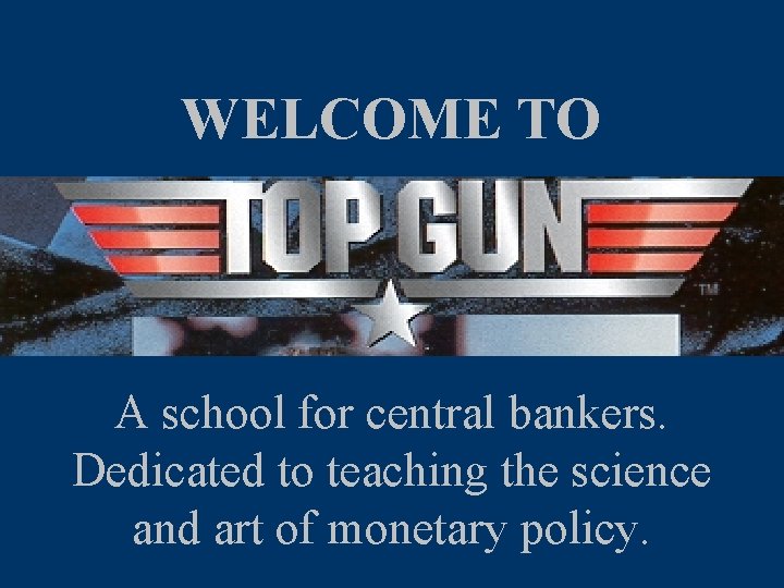 WELCOME TO A school for central bankers. Dedicated to teaching the science and art