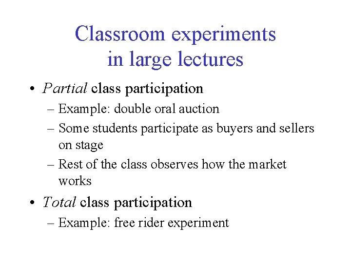 Classroom experiments in large lectures • Partial class participation – Example: double oral auction