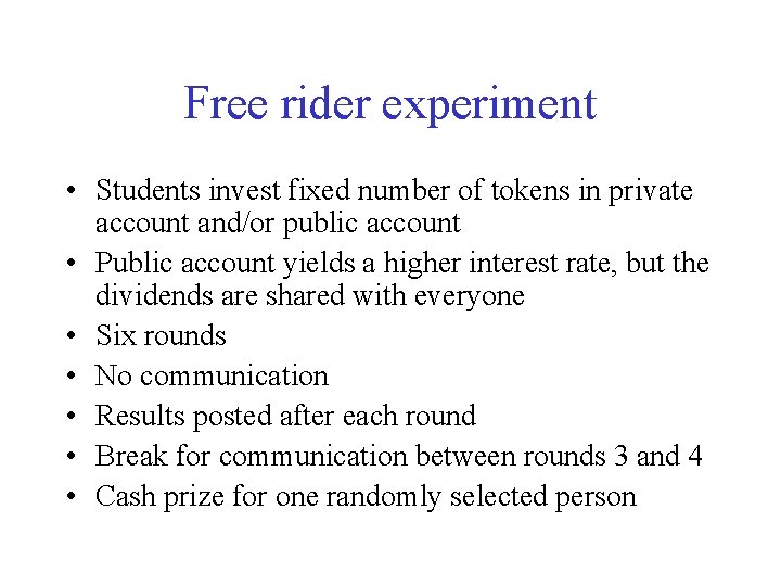 Free rider experiment • Students invest fixed number of tokens in private account and/or