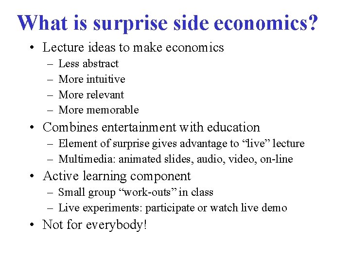 What is surprise side economics? • Lecture ideas to make economics – – Less