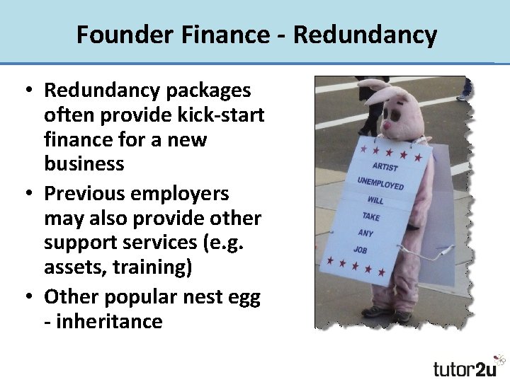 Founder Finance - Redundancy • Redundancy packages often provide kick-start finance for a new
