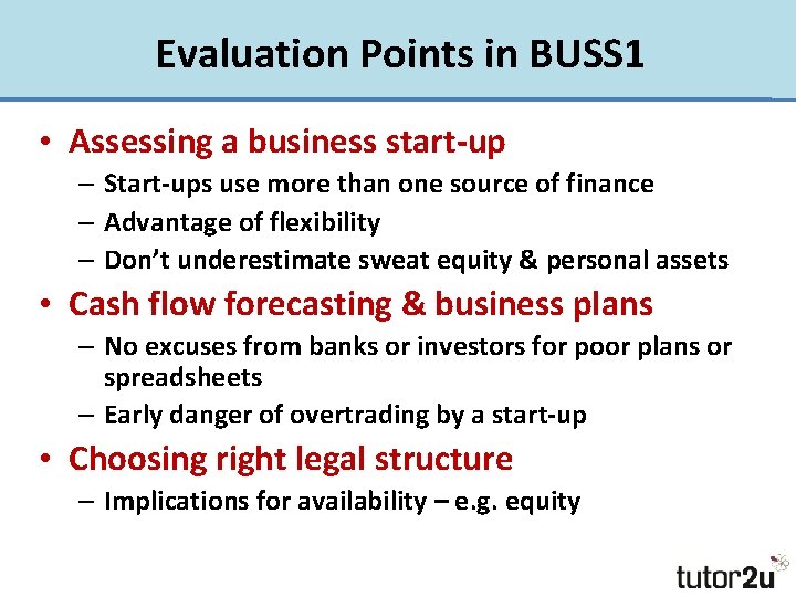 Evaluation Points in BUSS 1 • Assessing a business start-up – Start-ups use more