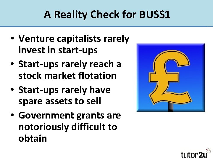 A Reality Check for BUSS 1 • Venture capitalists rarely invest in start-ups •