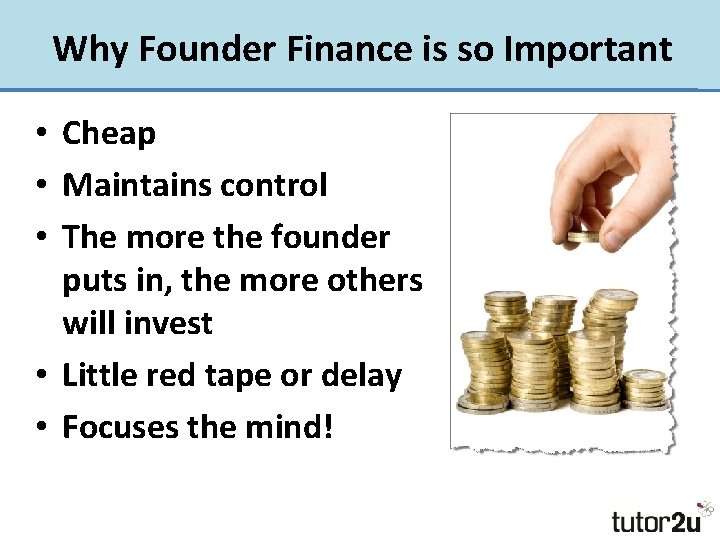 Why Founder Finance is so Important • Cheap • Maintains control • The more