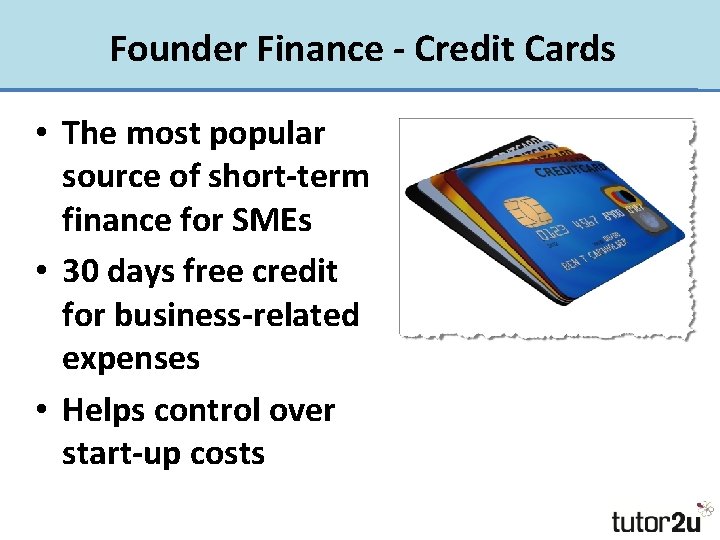 Founder Finance - Credit Cards • The most popular source of short-term finance for