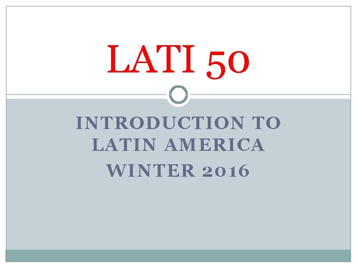 LATI 50 INTRODUCTION TO LATIN AMERICA WINTER 2016 