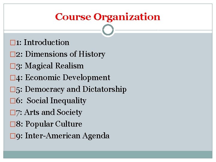 Course Organization � 1: Introduction � 2: Dimensions of History � 3: Magical Realism