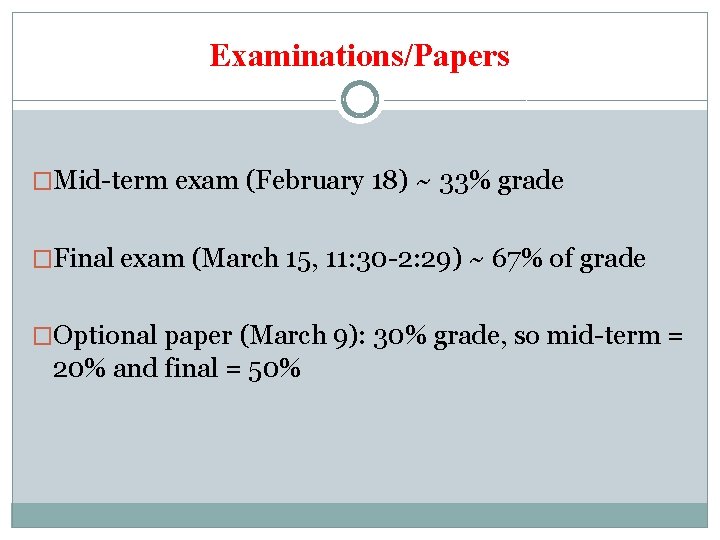 Examinations/Papers �Mid-term exam (February 18) ~ 33% grade �Final exam (March 15, 11: 30