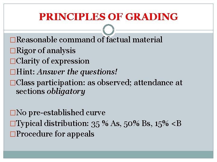 PRINCIPLES OF GRADING �Reasonable command of factual material �Rigor of analysis �Clarity of expression