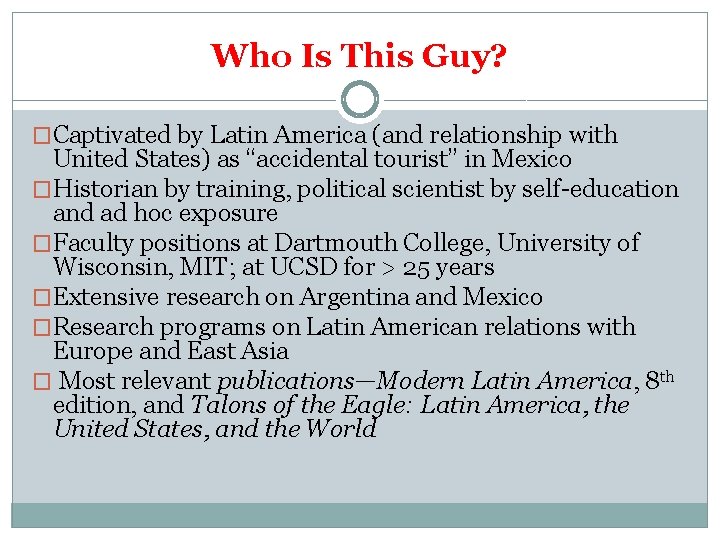 Who Is This Guy? �Captivated by Latin America (and relationship with United States) as